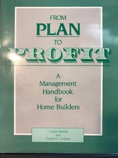 Imagen de archivo de From Plan to Profit: A Management Handbook for Home Builders a la venta por Hawking Books