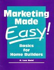 Imagen de archivo de Marketing Made Easy: Basics for Home Builders a la venta por Ageless Pages
