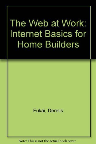 Stock image for The Web at Work: Internet Basics for Home Builders for sale by ThriftBooks-Atlanta
