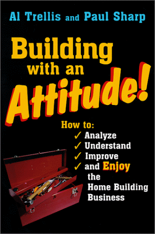 Beispielbild fr Building With an Attitude: How to Analyze, Understand, Improve, and Enjoy the Home Building Business zum Verkauf von Wonder Book