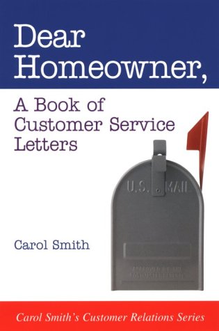 Imagen de archivo de Dear Homeowner: A Book of Customer Service Letters (Carol Smith's Customer Relations Series) a la venta por SecondSale