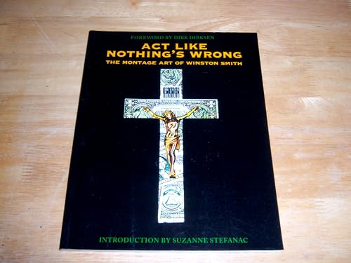 Act Like Nothing's Wrong: The Montage Art of Winston Smith (9780867193459) by Smith, Winston
