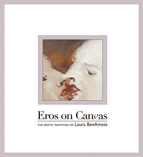 Stock image for Eros on Canvas: The Erotic Paintings of Laura BenAmots for sale by Discover Books