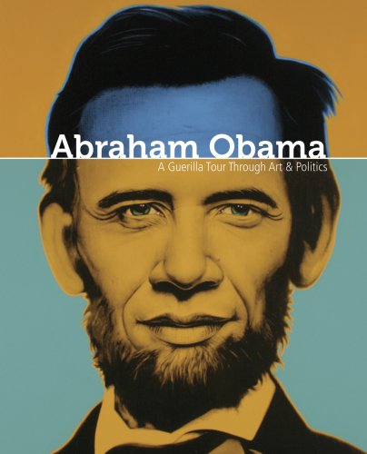 Imagen de archivo de Abraham Obama : A Guerilla Tour Through Art and Politics a la venta por Better World Books