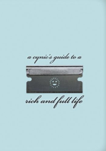 Imagen de archivo de A Cynic's Guide to a Rich and Full Life a la venta por Better World Books: West