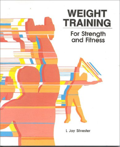 Weight Training: For Strength and Fitness (The Jones and Bartlett Series in Health and Physical Education) (9780867201390) by Silvester, L. Jay