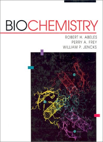 Biochemistry (The Jones and Bartlett Series in Biology) (9780867202120) by Abeles, Robert H.; Frey, Perry A.; Jencks, William P.