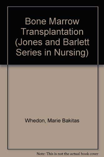 Bone Marrow Transplantation (Jones and Barlett Series in Nursing) - Whedon, Marie Bakitas