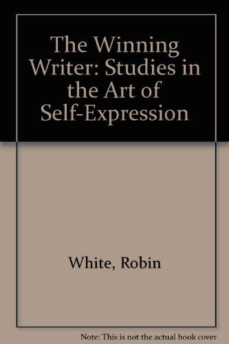 The Winning Writer Studies in the Art of Self Expression: Studies in the Art of Self-Expression (9780867205114) by White, Robin