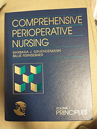 Comprehensive Perioperative Nursing, Volume 1: Principles (9780867206470) by Gruendemann, Barbara J.; Fernsebner, Billie