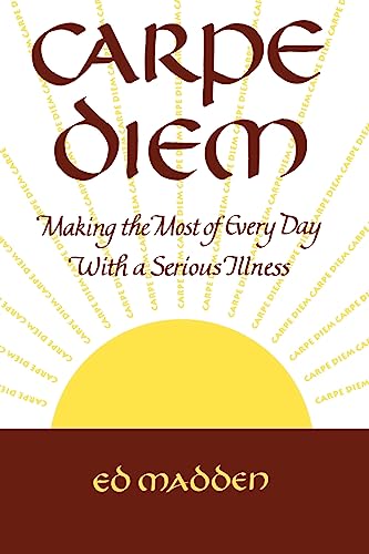 Stock image for Carpe Diem: Enjoying Every Day With a Terminal Illness for sale by Discover Books
