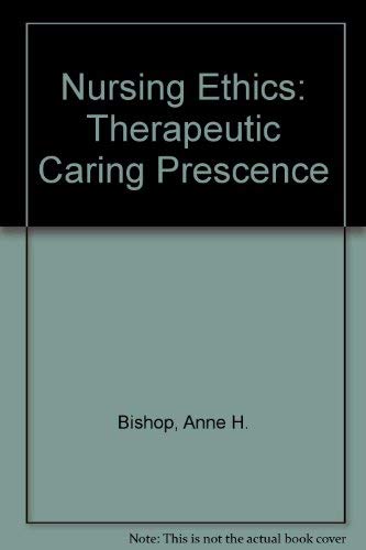 Nursing Ethics: Therapeutic Caring Presence (9780867209693) by Anne H. Bishop; John R. Scudder Jr.