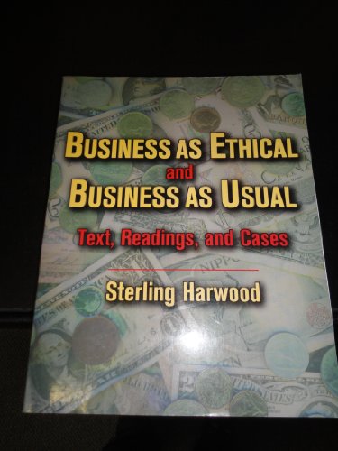 Business As Ethical and Business As Usual: Text, Readings, and Cases (Jones and Bartlett Series in Philosophy) (9780867209716) by Harwood, Sterling