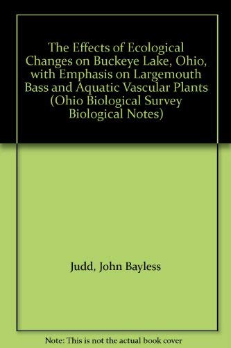 Stock image for The Effects of Ecological Changes on Buckeye Lake, Ohio, with Emphasis on Largemouth Bass and Aquatic Vascular Plants for sale by Michener & Rutledge Booksellers, Inc.