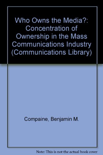 Stock image for Who Owns the Media: Concentration of Ownership in the Mass Communications Industry (Communications Library) for sale by dsmbooks