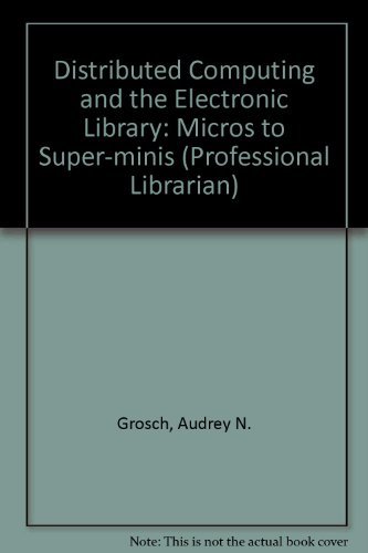 Beispielbild fr Distributed Computing and the Electronic Library: Micros to Superminis zum Verkauf von Irish Booksellers