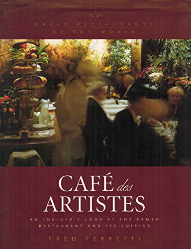 Imagen de archivo de Cafe Des Artistes: An Insider's Look at the Famed Restaurant and Its Cuisine (Great Restaurants of the World) a la venta por Revaluation Books