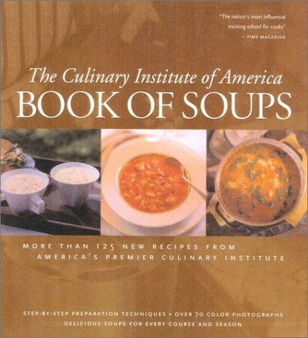 9780867308426: Book of Soups: More Than 100 New Recipes from America's Premier Culinary Institute