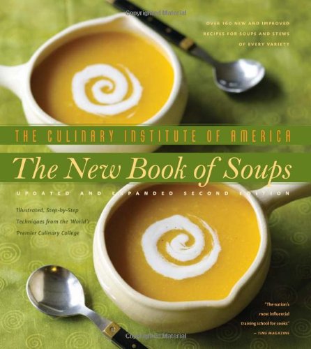 The New Book of Soups: Over 160 New and Improved Recipes for Soups and Stews of Every Variety, With Illustrated, Step-by-Step Techniques from the World's Premier Culinary Co (9780867308600) by The Culinary Institute Of America