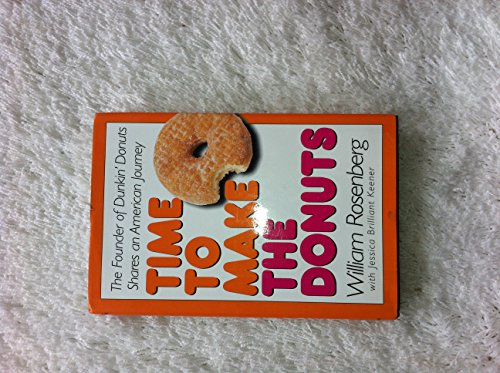 Time to Make the Donuts: The Founder of Dunkin Donuts Shares an American Journey (9780867308617) by William Rosenberg