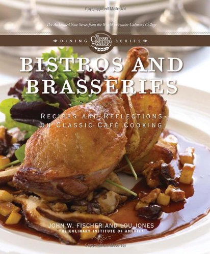 Beispielbild fr Bistros and Brasseries: Recipes and Reflections on Classic Cafe Cooking (The Culinary Institute of America Dining Series) zum Verkauf von SecondSale