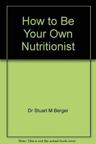 9780867534115: How to Be Your Own Nutritionist