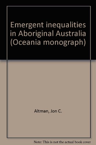 Emergent inequalities in aboriginal Australia (Oceania monograph) (9780867584066) by Altman, Jon C.