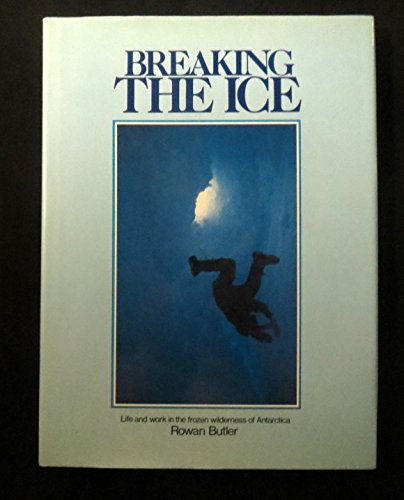 9780867600872: Breaking The Ice: Life and Work In The Frozen Wilderness of Antarctica