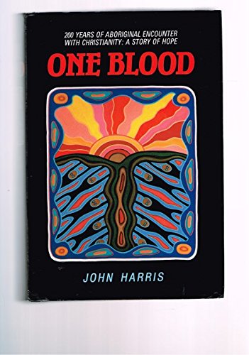 One blood: 200 years of aboriginal encounter with Christianity : a story of hope (9780867600957) by Harris, John W