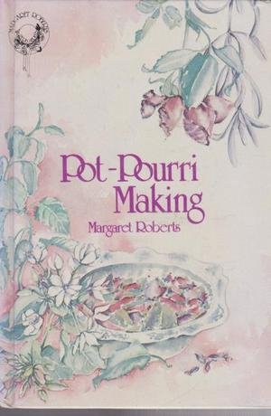 Imagen de archivo de Pot-Pourri Making (Margaret Roberts herb series) a la venta por Reuseabook