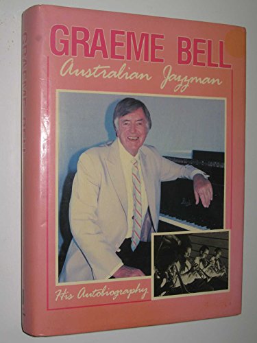 Imagen de archivo de GRAEME BELL Australian Jazzmasn His Autobiography a la venta por Gian Luigi Fine Books