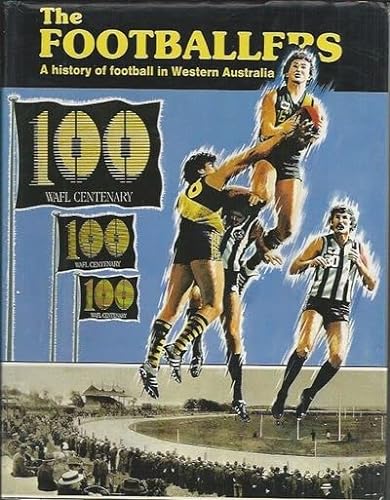 9780867780253: Footballers, The: A History of Football in Western Australia