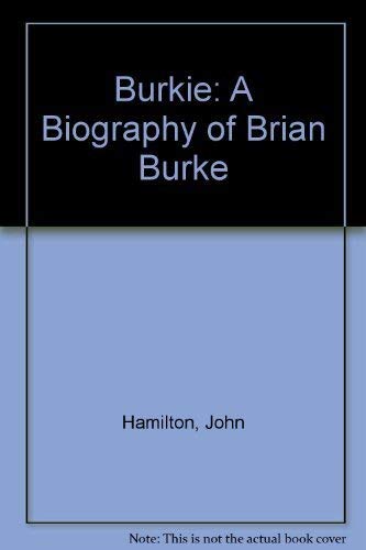 Burkie: A biography of Brian Burke (9780867780369) by Hamilton, John