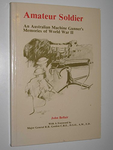 9780867860641: Amateur Soldier : An Australian Machine Gunner`s Memories of World War II