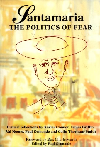 Stock image for Santamaria: the Politics of Fear: Critical Reflections by Xavier Connor, James Griffin, Val Noone, Paul Ormonde and Colin Thornton-Smith for sale by Masalai Press