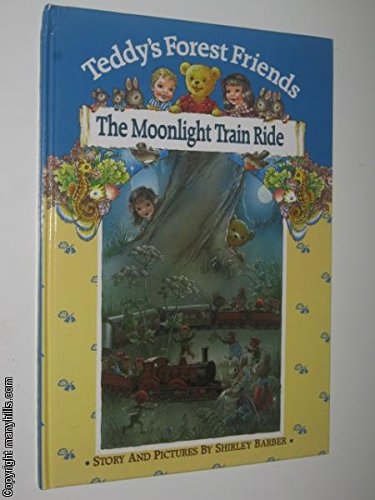 The Moonlight Train Ride (Teddy's Forest Friends S.) (9780867882704) by Barber, Shirley