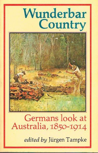 Stock image for Wunderbar country: Germans look at Australia, 1850-1914 for sale by Wonder Book