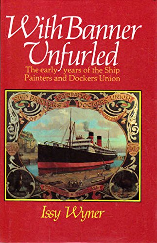 Stock image for With Banner Unfurled: The Early Years of the Ship Painters and Dockers Union for sale by Gleebooks