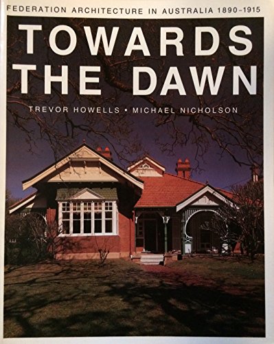 Stock image for Towards the Dawn: Federation Architecture in Australia, 1890-1915 for sale by The Secret Book and Record Store
