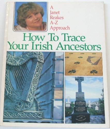 Stock image for How to Trace Your Irish Ancestors: An A-Z Approach for sale by Book Realm