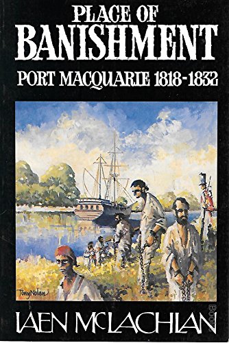Beispielbild fr Place Of Banishment: Port Macquarie 1818-1832 zum Verkauf von medimops