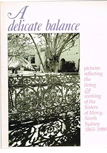 9780868064291: A Delicate Balance: pictures reflecting the living and working of the Sisters of Mercy, North Sydney, 1865-1990