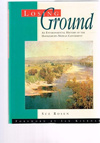 Losing Ground: An Environmental History of the Hawkesbury - Nepean Catchment.