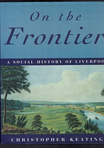 On the Frontier: A Social History of Liverpool.