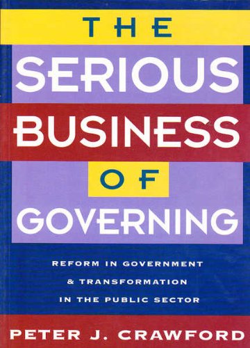 Beispielbild fr The Serious Business of Governing : Reform in Government & Transformation in the Public Sector zum Verkauf von Wonder Book