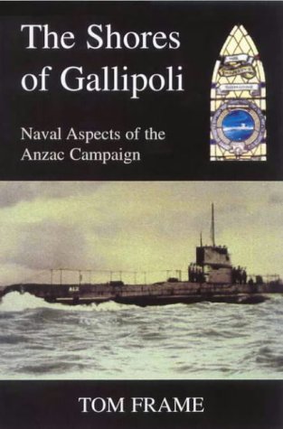 THE SHORES OF GALLIPOLI:NAVAL ASPECTS OF THE ANZAC CAMPAIGN