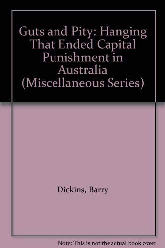 Beispielbild fr Guts and Pity: Hanging That Ended Capital Punishment in Australia (Miscellaneous Series) zum Verkauf von AwesomeBooks