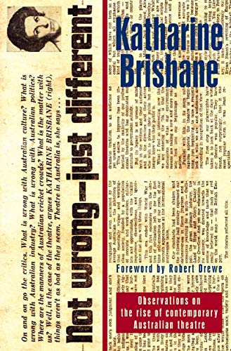 Stock image for Not Wrong Just Different Observations on the Rise of Contemporary Australian Theatre Observations on the rise of the contemporary Australian theatre for sale by PBShop.store US