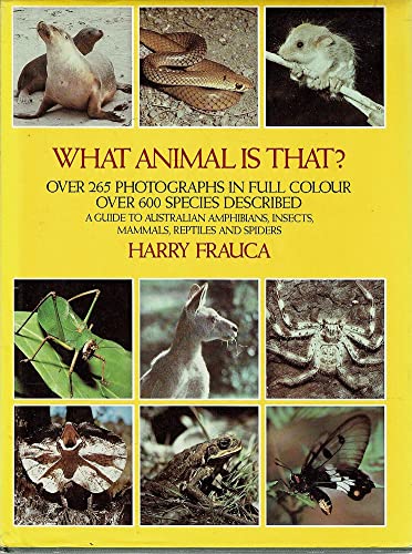 WHAT ANIMAL IS THAT? a Guide to Australian Amphibians, Insects, Mammals, Reptiles and Spiders