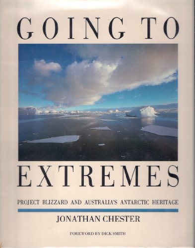 Going to Extremes: Project Blizzard and Australias Antarctic Heritage (9780868241715) by Chester, J.